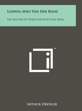 portada ludwig mies van der rohe: the masters of world architecture series