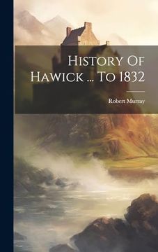 portada History of Hawick. To 1832 (in English)