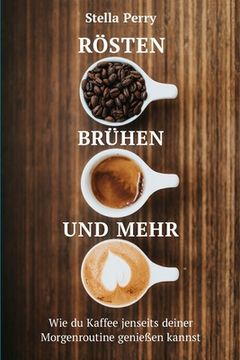 portada Rösten, Brühen und mehr: Wie du Kaffee jenseits Deiner Morgenroutine genießen kannst (in German)