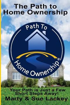 portada The Path To Home Ownership: Systems and Services That Will Make You a Home Owner Now (en Inglés)