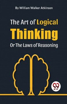 portada The Art Of Logical Thinking Or The Laws Of Reasoning (in English)