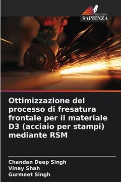 portada Ottimizzazione del processo di fresatura frontale per il materiale D3 (acciaio per stampi) mediante RSM (in Italian)