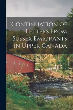 portada Continuation of Letters From Sussex Emigrants in Upper Canada [microform] (en Inglés)