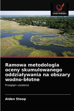 portada Ramowa metodologia oceny skumulowanego oddzialywania na obszary wodno-blotne (in Polaco)