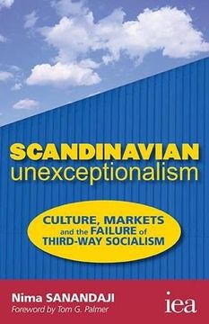 portada Scandinavian Unexceptionalism: Culture, Markets and the Failure of Third-Way Socialism (Readings in Political Economy) (en Inglés)