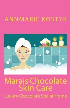 portada Marais Chocolate Skin Care: Luxury Chocolate spa at Home (in English)