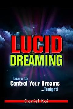 portada Lucid Dreaming: Learn to Control Your Dreams...Tonight! (en Inglés)