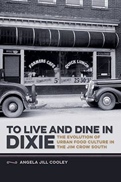 portada To Live and Dine in Dixie: The Evolution of Urban Food Culture in the Jim Crow South (Studies in Culture, People, and Place) (en Inglés)