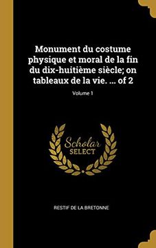 portada Monument Du Costume Physique Et Moral de la Fin Du Dix-Huitième Siècle; On Tableaux de la Vie. ... of 2; Volume 1 (en Francés)