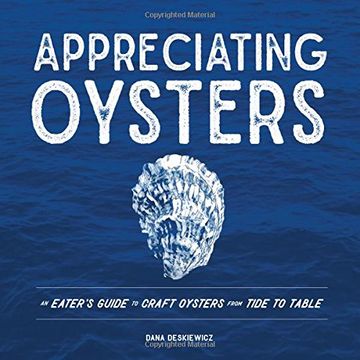portada Appreciating Oysters: An Eater's Guide to Craft Oysters from Tide to Table (en Inglés)