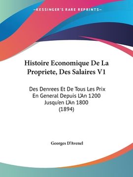 portada Histoire Economique De La Propriete, Des Salaires V1: Des Denrees Et De Tous Les Prix En General Depuis L'An 1200 Jusqu'en L'An 1800 (1894) (in French)