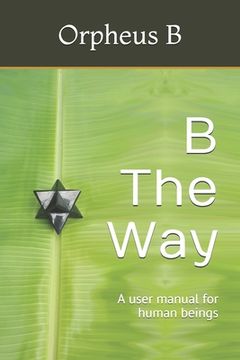 portada B The Way: A user manual for human beings (en Inglés)