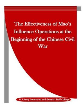 portada The Effectiveness of Mao's Influence Operations at the Beginning of the Chinese Civil War (en Inglés)