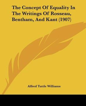 portada the concept of equality in the writings of rosseau, bentham, and kant (1907) (en Inglés)