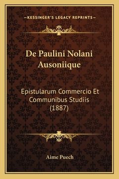 portada De Paulini Nolani Ausoniique: Epistularum Commercio Et Communibus Studiis (1887) (in Latin)