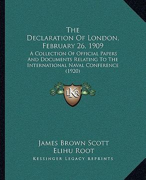 portada the declaration of london, february 26, 1909: a collection of official papers and documents relating to the international naval conference (1920) (en Inglés)