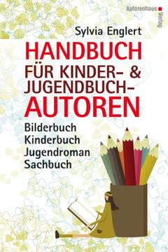 portada Handbuch für Kinder- und Jugendbuchautoren: Bilderbuch, Kinderbuch, Jugendroman, Sachbuch: schreiben, illustrieren und veröffentlichen (in German)