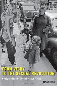 portada From Vichy to the Sexual Revolution: Gender and Family Life in Postwar France 