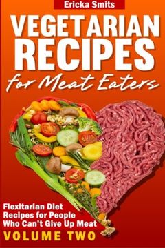 portada Vegetarian Recipes for Meat Eaters: Flexitarian Diet Recipes for People Who Can' (Volume 2)