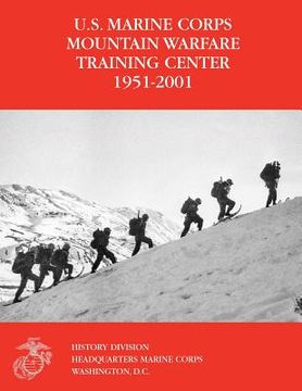 portada The U.S. Marine Corps Mountain Warfare Training Center 1951-2001 (en Inglés)