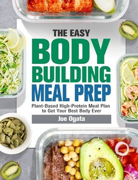 portada The Easy Bodybuilding Meal Prep: 6-Week Plant-Based High-Protein Meal Plan to Get Your Best Body Ever (in English)