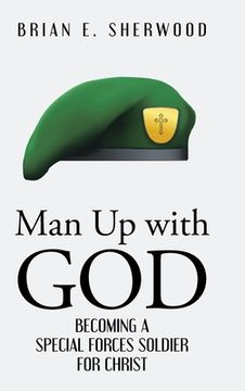 portada Man Up with God: Becoming a Special Forces Soldier for Christ (en Inglés)