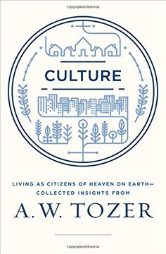 portada Culture: Living as Citizens of Heaven on Earth--Collected Insights from A.W. Tozer