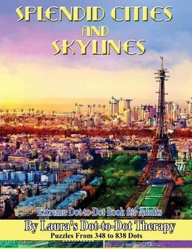 portada Splendid Cities and Skylines - Extreme Dot-to-Dot Book for Adults: Puzzles From 348 to 838 Dots
