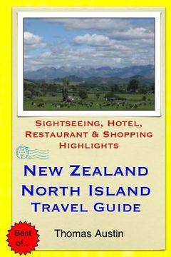 portada New Zealand, North Island Travel Guide: Sightseeing, Hotel, Restaurant & Shopping Highlights (en Inglés)