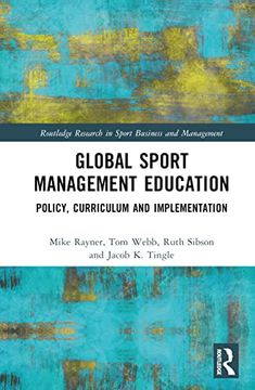 portada Global Sport Management Education: Policy, Curriculum and Implementation (Routledge Research in Sport Business and Management) (en Inglés)