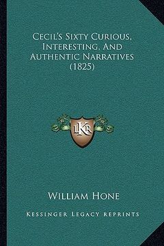 portada cecil's sixty curious, interesting, and authentic narratives (1825) (in English)