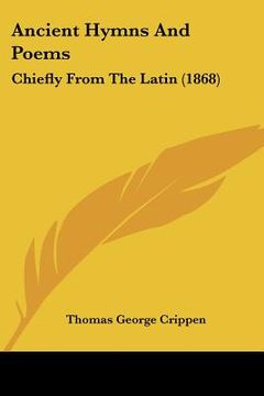 portada ancient hymns and poems: chiefly from the latin (1868)