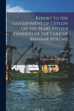 portada Report to the Government of Ceylon on the Pearl Oyster Fisheries of the Gulf of Manaar Volume; Series 3