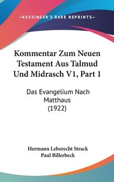 portada Kommentar Zum Neuen Testament Aus Talmud Und Midrasch V1, Part 1: Das Evangelium Nach Matthaus (1922) (in German)