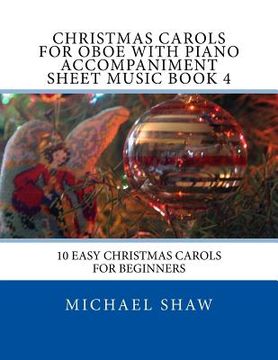 portada Christmas Carols For Oboe With Piano Accompaniment Sheet Music Book 4: 10 Easy Christmas Carols For Beginners (en Inglés)