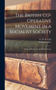 portada The British Co-operative Movement in a Socialist Society: a Report Written for the Fabian Society