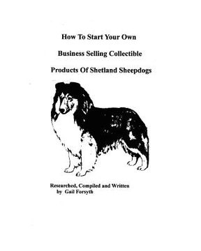portada how to start your own business selling collectible products of shetland sheepdogs (in English)