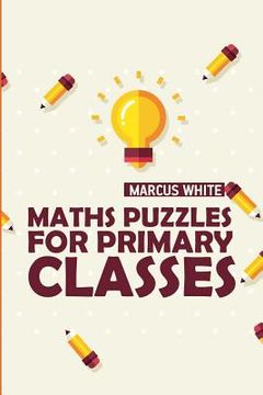 portada Maths Puzzles For Primary Classes: Kakuro Puzzles (en Inglés)
