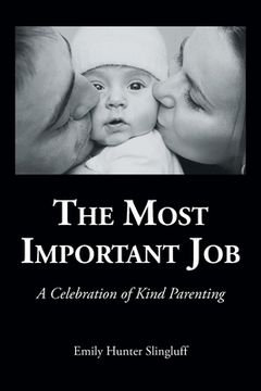 portada The Most Important Job: A Celebration of Kind Parenting (en Inglés)