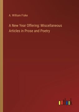 portada A New Year Offering: Miscellaneous Articles in Prose and Poetry (en Inglés)