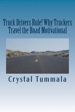 portada Truck Drivers Rule! Why Truckers Travel the Road Motivational (en Inglés)