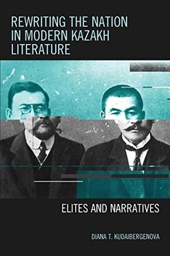 portada Rewriting the Nation in Modern Kazakh Literature: Elites and Narratives (Contemporary Central Asia: Societies, Politics, and Cultures) (in English)