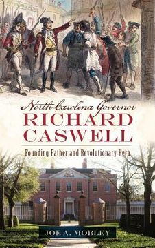 portada North Carolina Governor Richard Caswell: Founding Father and Revolutionary Hero (en Inglés)