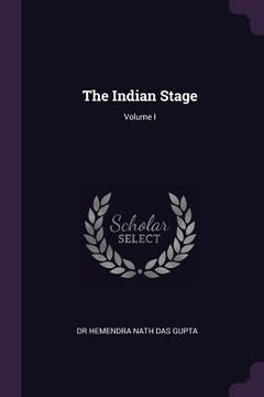 portada The Indian Stage; Volume I (en Inglés)