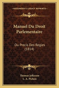 portada Manuel Du Droit Parlementaire: Ou Precis Des Regles (1814) (en Francés)