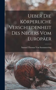 portada Ueber Die Körperliche Verschiedenheit Des Negers Vom Europäer (en Alemán)