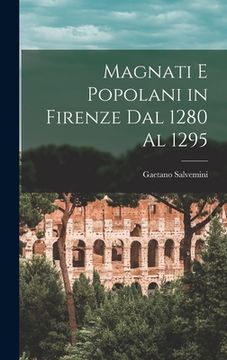 portada Magnati E Popolani in Firenze Dal 1280 Al 1295 (en Italiano)