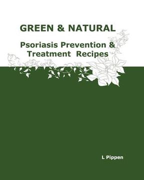 portada GREEN & NATURAL Psoriasis Prevention & Treatment Recipes (en Inglés)