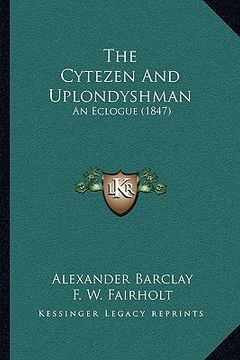 portada the cytezen and uplondyshman: an eclogue (1847) (en Inglés)