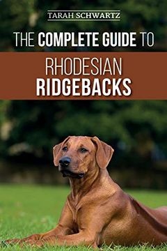 portada The Complete Guide to Rhodesian Ridgebacks: Breed Behavioral Characteristics, History, Training, Nutrition, and Health Care for Your new Ridgeback dog (en Inglés)